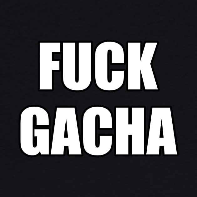 Fuck Gacha by xerosse